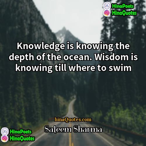 Saleem Sharma Quotes | Knowledge is knowing the depth of the
